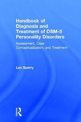 Příručka diagnostiky a léčby poruch osobnosti podle Dsm-5: Posuzování, konceptualizace případů a léčba, třetí vydání - Handbook of Diagnosis and Treatment of Dsm-5 Personality Disorders: Assessment, Case Conceptualization, and Treatment, Third Edition