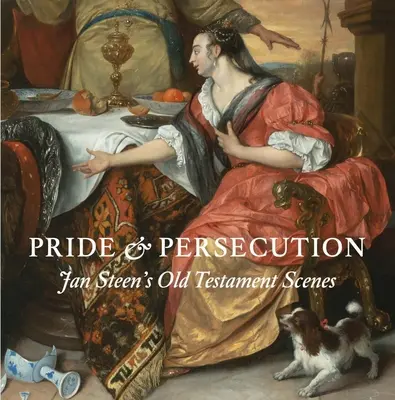 Pýcha a pronásledování: Starozákonní výjevy Jana Steena - Pride and Persecution: Jan Steen's Old Testament Scenes