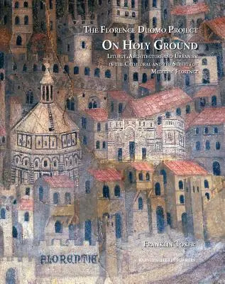 Na svaté půdě: Liturgie, architektura a urbanismus v katedrále a ulicích středověké Florencie - On Holy Ground: Liturgy, Architecture, and Urbanism in the Cathedral and the Streets of Medieval Florence