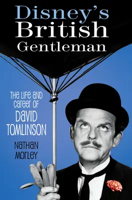 Disneyho britský gentleman: Život a kariéra Davida Tomlinsona - Disney's British Gentleman: The Life and Career of David Tomlinson