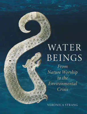 Vodní bytosti: Od uctívání přírody k environmentální krizi - Water Beings: From Nature Worship to the Environmental Crisis