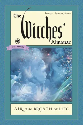 Almanach čarodějnic: Vydání 35, jaro 2016 až jaro 2017: Vzduch: Vzduch: Dech života - The Witches' Almanac: Issue 35, Spring 2016 to Spring 2017: Air: The Breath of Life