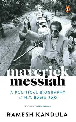 Maverick Messiah: Rama Rao: politický životopis N. T. Rama Raoa. - Maverick Messiah: A Political Biography of N.T. Rama Rao