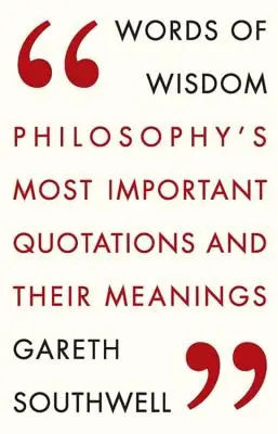 Slova moudrosti: Nejdůležitější citáty z filozofie a jejich význam - Words of Wisdom: Philosophy's Most Important Quotations and Their Meaning