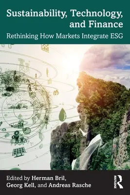 Udržitelnost, technologie a finance: Přehodnocení způsobu, jakým trhy integrují esg. - Sustainability, Technology, and Finance: Rethinking How Markets Integrate Esg