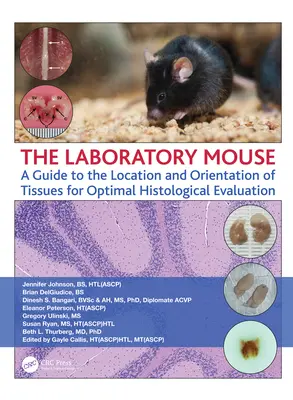 Laboratorní myš: Příručka pro umístění a orientaci tkání pro optimální histologické hodnocení - The Laboratory Mouse: A Guide to the Location and Orientation of Tissues for Optimal Histological Evaluation
