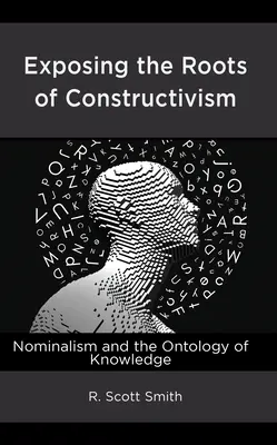 Odhalování kořenů konstruktivismu: Nominalismus a ontologie poznání - odhalení kořenů konstruktismu - Exposing the Roots of Constructivism: Nominalism and the Ontology of Knowledge