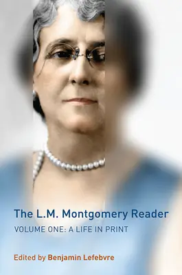 Čítanka L. M. Montgomeryové, 1. díl: Život v tisku - The L.M. Montgomery Reader, Volume 1: A Life in Print