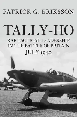 Tally-Ho: Taktické vedení RAF v bitvě o Británii, červenec 1940 - Tally-Ho: RAF Tactical Leadership in the Battle of Britain, July 1940