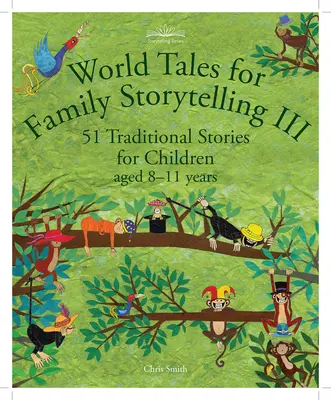 Světové pohádky pro rodinné vyprávění III: 51 tradičních příběhů pro děti ve věku 8-11 let - World Tales for Family Storytelling III: 51 Traditional Stories for Children Aged 8-11 Years
