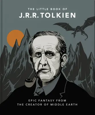 Malá kniha o J. R. R. Tolkienovi: J. R. R.: Důvtip a moudrost od tvůrce Středozemě. - The Little Book of J.R.R. Tolkien: Wit and Wisdom from the Creator of Middle Earth