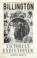 Billington - Viktoriánský kat - Billington - Victorian Executioner