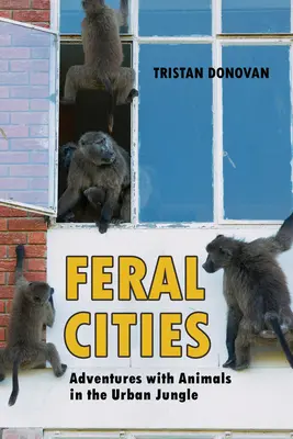 Divoká města: Dobrodružství se zvířaty v městské džungli - Feral Cities: Adventures with Animals in the Urban Jungle