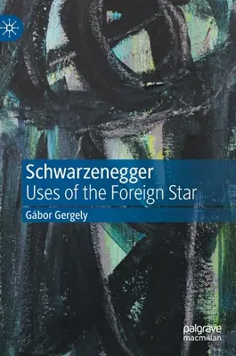 Schwarzenegger: Užití zahraniční hvězdy - Schwarzenegger: Uses of the Foreign Star