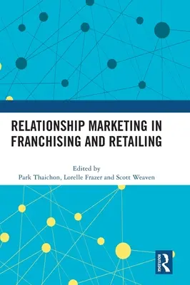 Marketing vztahů ve franchisingu a maloobchodu - Relationship Marketing in Franchising and Retailing