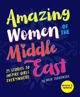 Úžasné ženy Blízkého východu: 25 příběhů, které inspirují dívky na celém světě - Amazing Women of the Middle East: 25 Stories to Inspire Girls Everywhere