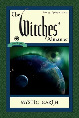 Almanach čarodějnic: Vydání 33, jaro 2014-jaro 2015: Mystická země - The Witches' Almanac: Issue 33, Spring 2014-Spring 2015: Mystic Earth
