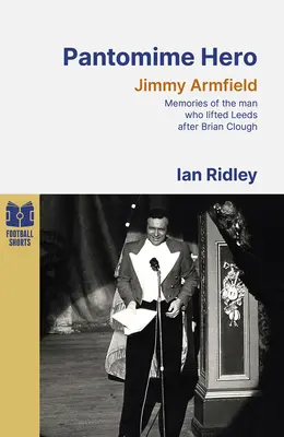 Hrdina pantomimy - Vzpomínky na muže, který pozvedl Leeds United po Brianu Cloughovi - Pantomime Hero - Memories of the Man Who Lifted Leeds United After Brian Clough