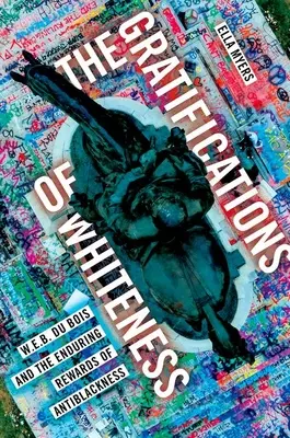 Gratifikace bělošství - W. E. B. Du Bois a trvalé odměny za protičernošství - Gratifications of Whiteness - W. E. B. Du Bois and the Enduring Rewards of Anti-Blackness
