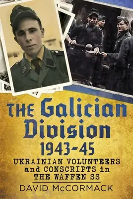 Haličská divize 1943-45: Ukrajinští dobrovolníci a branci ve Waffen SS - The Galician Division 1943-45: Ukrainian Volunteers and Conscripts in the Waffen SS