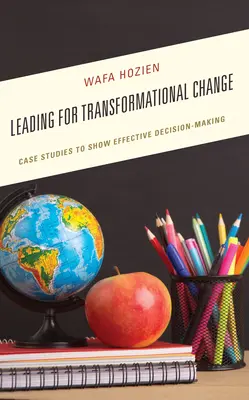 Vedení k transformační změně: Případové studie k ukázce efektivního rozhodování - Leading for Transformational Change: Case Studies to Show Effective Decision-Making