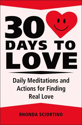 30 dní k lásce: 30 dní lásky: Denní meditace, inspirace a akce pro vytvoření života plného lásky - 30 Days to Love: Daily Meditations, Inspirations & Actions for Creating a Life of Love