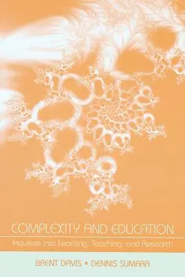 Komplexnost a vzdělávání: Složitost: Dotazy k učení, vyučování a výzkumu. - Complexity and Education: Inquiries Into Learning, Teaching, and Research