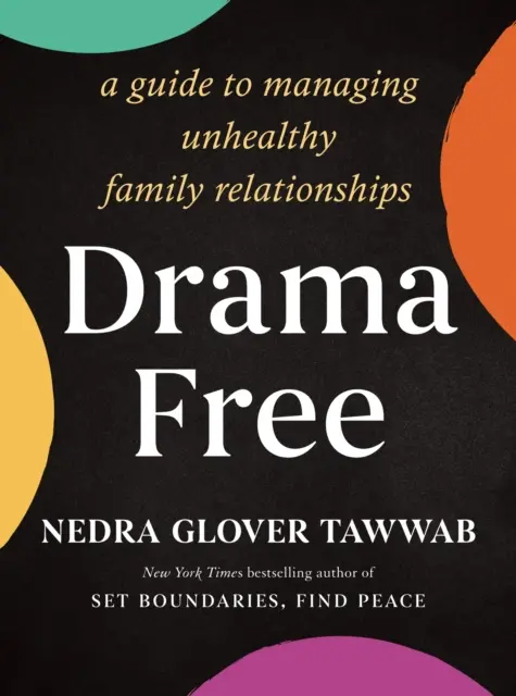 Bez dramatu - Průvodce zvládáním nezdravých rodinných vztahů - Drama Free - A Guide to Managing Unhealthy Family Relationships