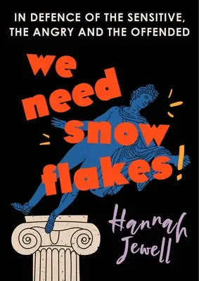 Potřebujeme sněhové vločky: Na obranu citlivých, rozzlobených a uražených - We Need Snowflakes: In Defence of the Sensitive, the Angry and the Offended