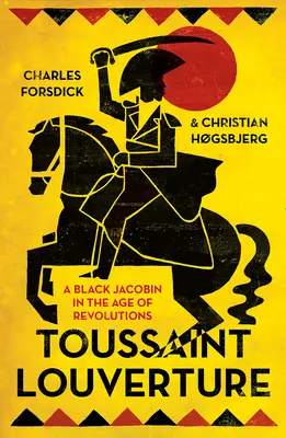 Toussaint Louverture: Černý jakobín ve věku revolucí - Toussaint Louverture: A Black Jacobin in the Age of Revolutions