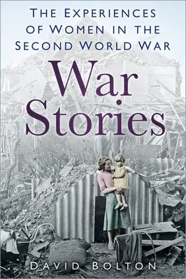 Válečné příběhy - Zkušenosti žen ve druhé světové válce - War Stories - Experiences of Women in the Second World War