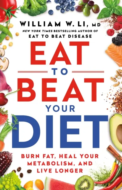 Jídlo, které porazí vaši dietu - Spalujte tuky, ozdravte svůj metabolismus, žijte déle - Eat to Beat Your Diet - Burn fat, heal your metabolism, live longer