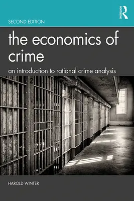 Ekonomika kriminality: Úvod do racionální analýzy kriminality - The Economics of Crime: An Introduction to Rational Crime Analysis