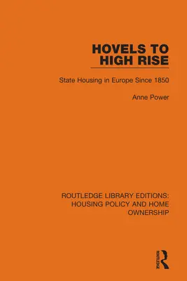 Hovels to High Rise: State Housing in Europe Since 1850 (Od paneláků k výškovým budovám: Státní bydlení v Evropě od roku 1850) - Hovels to High Rise: State Housing in Europe Since 1850