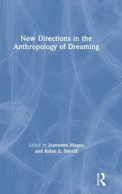 Nové směry v antropologii snění - New Directions in the Anthropology of Dreaming
