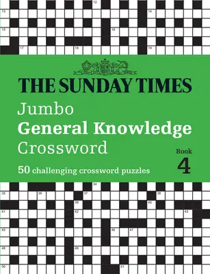 The Sunday Times Jumbo General Knowledge Crossword Book 4: 50 náročných křížovek. - The Sunday Times Jumbo General Knowledge Crossword Book 4: 50 Challenging Crossword Puzzles