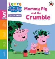 Learn with Peppa Phonics Level 5 Book 13 - Mummy Pig and the Crumble (Phonics Reader) - Učte se s Peppou Phonics Level 5 Book 13 - Mummy Pig and the Crumble (Phonics Reader) - Learn with Peppa Phonics Level 5 Book 13 - Mummy Pig and the Crumble (Phonics Reader)