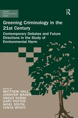Ekologická kriminologie v 21. století: Současné debaty a budoucí směry ve studiu poškozování životního prostředí. - Greening Criminology in the 21st Century: Contemporary Debates and Future Directions in the Study of Environmental Harm