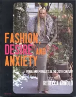 Móda, touha a úzkost - obraz a morálka ve dvacátém století - Fashion, Desire and Anxiety - Image and Morality in the Twentieth Century
