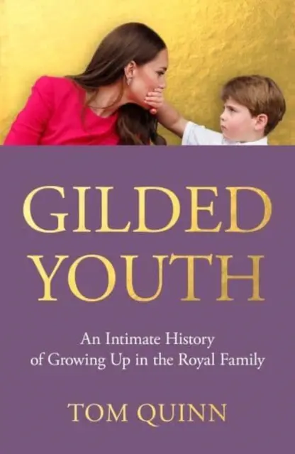 Pozlacené mládí - Intimní historie dospívání v královské rodině - Gilded Youth - An Intimate History of Growing Up in the Royal Family