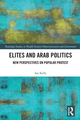Elity a arabská politika: Nové pohledy na lidové protesty - Elites and Arab Politics: New Perspectives on Popular Protest