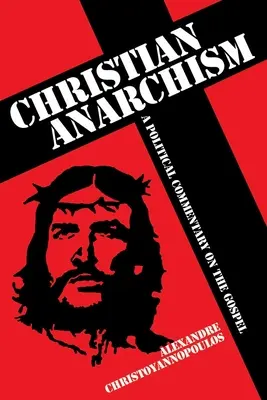 Křesťanský anarchismus - politický komentář k evangeliu - Christian Anarchism - A Political Commentary on the Gospel
