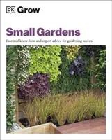 Pěstování malých zahrad - Základní know-how a rady odborníků pro úspěšné zahradničení - Grow Small Gardens - Essential Know-how and Expert Advice for Gardening Success