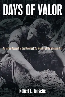 Dny statečnosti: Válečná válka ve Vietnamu: Válka válečné síly (an inside account of the bloodiest six months of the Vietnam War) - Days of Valor: An Inside Account of the Bloodiest Six Months of the Vietnam War