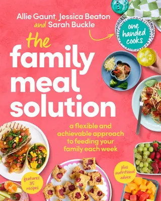 Řešení pro rodinné stravování: Pružný a dosažitelný přístup k týdennímu stravování vaší rodiny. - The Family Meal Solution: A Flexible and Achievable Approach to Feeding Your Family Each Week