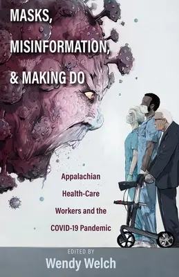 Masky, dezinformace a zvládání: Zdravotničtí pracovníci z Apalačské oblasti a pandemie Covid-19 - Masks, Misinformation, and Making Do: Appalachian Health-Care Workers and the Covid-19 Pandemic