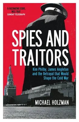 Špioni a zrádci - Kim Philby, James Angleton a zrada, která ovlivnila studenou válku - Spies and Traitors - Kim Philby, James Angleton and the Betrayal that Would Shape the Cold War