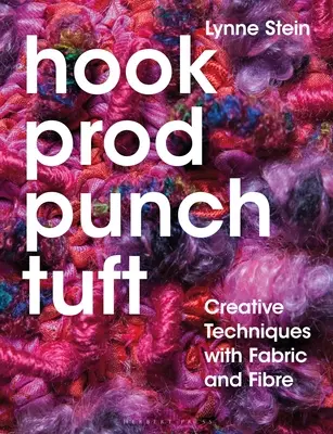 Hook, Prod, Punch, Tuft: Kreativní techniky s látkou a vláknem - Hook, Prod, Punch, Tuft: Creative Techniques with Fabric and Fibre