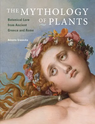Mytologie rostlin: Mýty o botanice ve starověkém Řecku a Římě: Mýty o botanice v antickém Řecku a Římě - The Mythology of Plants: Botanical Lore from Ancient Greece and Rome