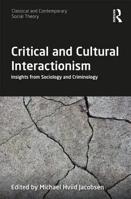 Critical and Cultural Interactionism: Insights from Sociology and Criminology (Kritický a kulturní interakcionismus: poznatky ze sociologie a kriminologie) - Critical and Cultural Interactionism: Insights from Sociology and Criminology